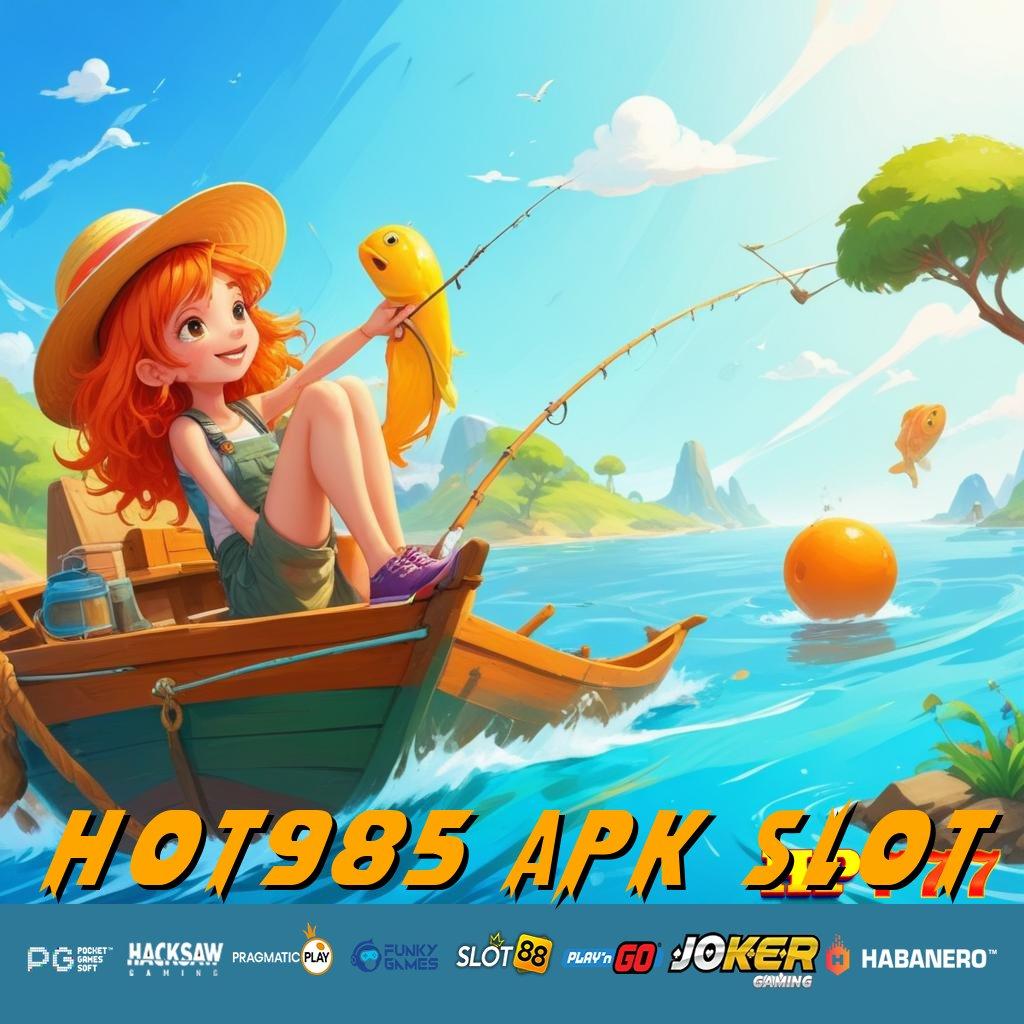 HOT985 APK SLOT Selalu Laba Buka Instal Tanpa Bayar Sekarang