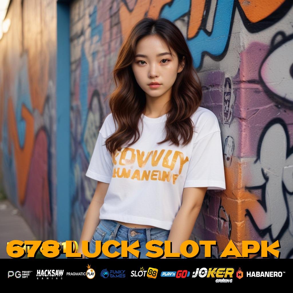 678 LUCK SLOT APK - APK Versi Terbaru untuk Unduhan & Login yang Praktis