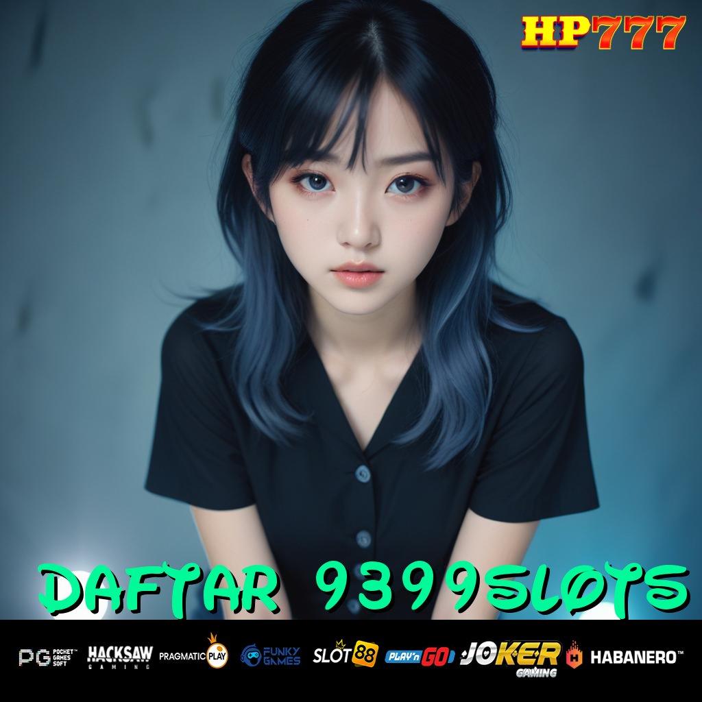 DAFTAR 9399SLOTS Fitur Aman Update Exclusive APK Grafik Berkualitas