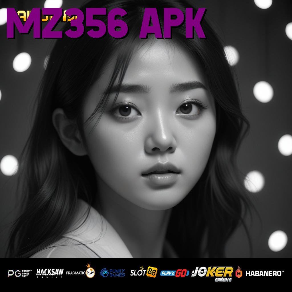 MZ356 APK - Login Cepat dengan APK Baru untuk Android & iOS