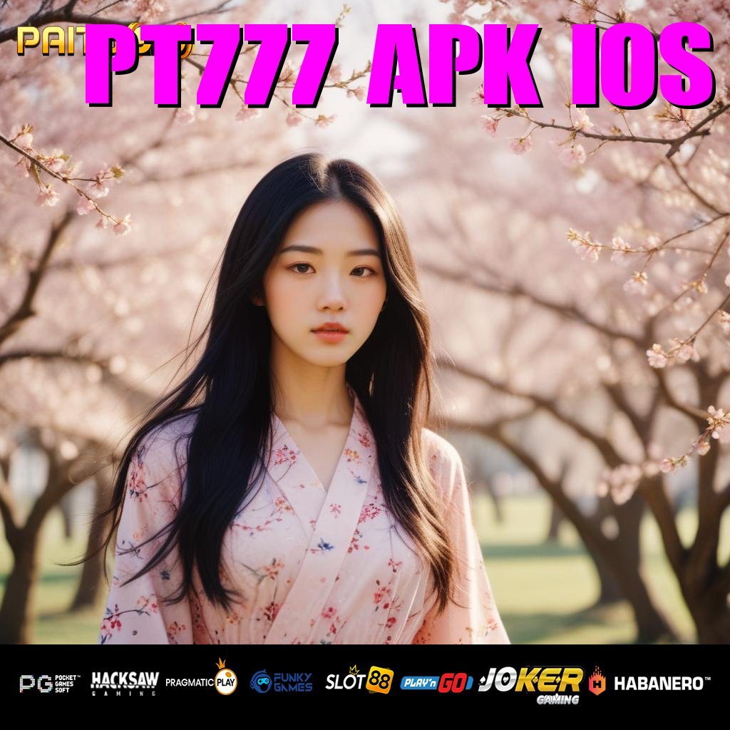 PT777 APK IOS - APK Baru untuk Akses Login Cepat di Semua Platform