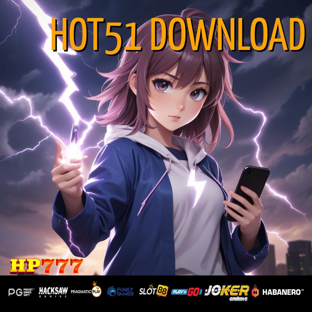 HOT51 DOWNLOAD Dampak Hebat Versi Game Latest